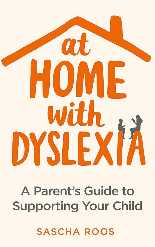 At Home with Dyslexia: A Parent's Guide to Supporting Your Child