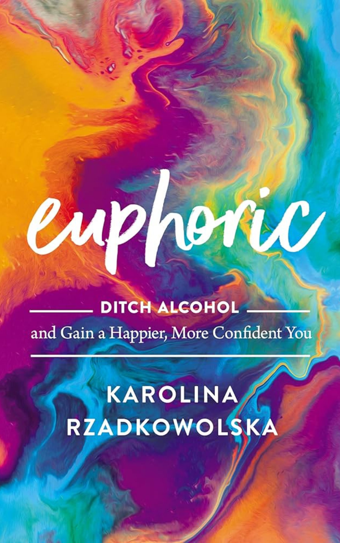 Euphoric: Ditch Alcohol and Gain a Happier, More Confident You