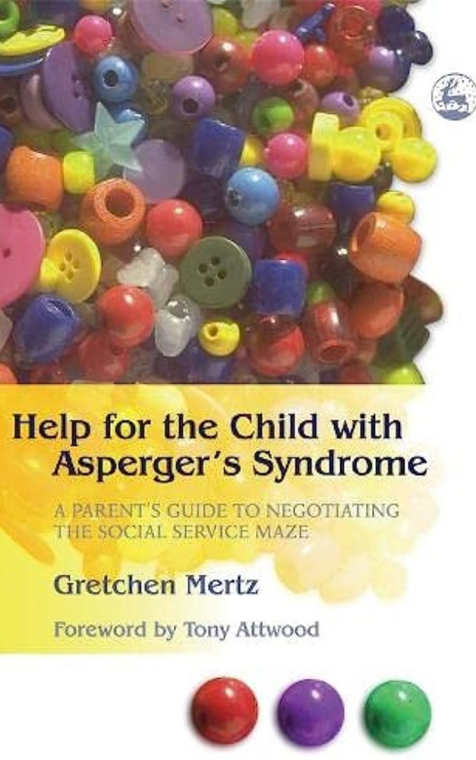 Help for the Child with Asperger's Syndrome: A Parent's Guide to Negotiating the Social Service Maze